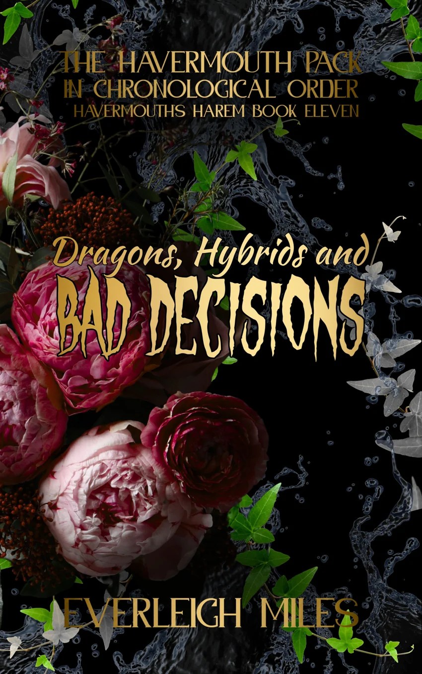 Cover of Dragons, Hybrids and Bad Decisions by Everleigh Miles
